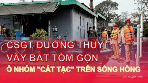 CSGT đường thủy lên kế hoạch vây bắt tóm gọn ổ nhóm "cát tặc" sông Hồng ngay trong đêm Valentine