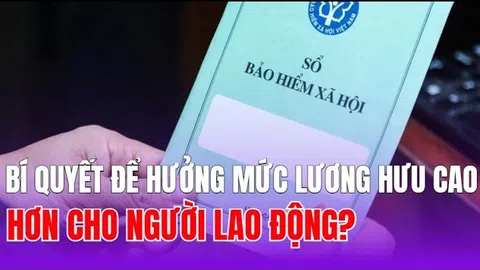 Bí quyết để hưởng mức lương hưu cao hơn cho người lao động?